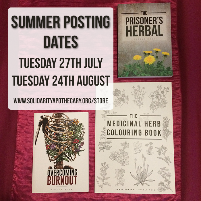 Image shows a picture of three books - The Medicinal Herb Colouring Book, Overcoming Burnout and The Prisoner's Herbal. The background is pink. There is text saying: Summer Posting Dates. Tuesday 27th July. Tuesday 24th august www.solidarityapothecary.org/store
